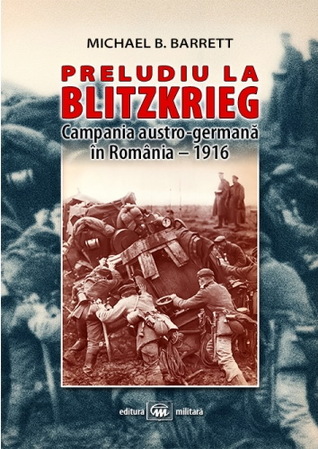 Preludiu la Blitzkrieg: Campania austro-germană în România - 1916