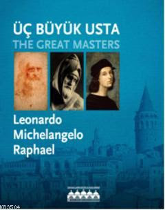 Üç Büyük Usta - The Great Masters: Leonardo, Michelangelo, Raphael