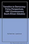 Transition to Democracy: Policy Perspectives 1991 (Contemporary South African Debates) Transition to Democracy: Policy Perspectives 1991 (Contemporary South African Debates)