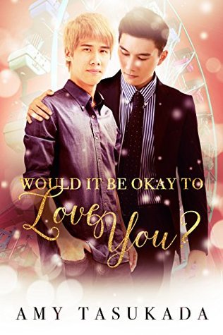 Would it be Okay to Love You? (Would it be Okay to Love You?, #1)