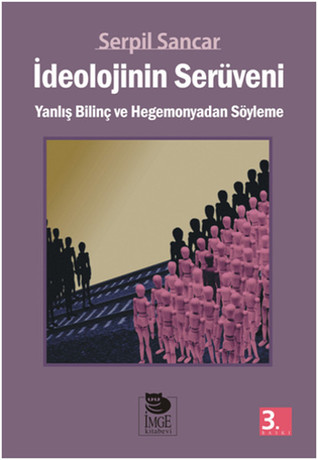 İdeolojinin Serüveni: Yanlış Bilinç ve Hegemonyadan Söyleme (Paperback)