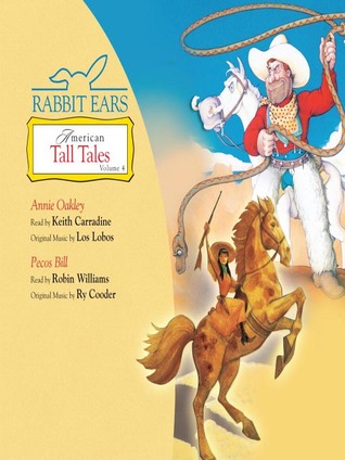 Rabbit Ears: American Tall Tales, Volume Four: Annie Oakley, Pecos Bill