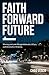 Faith Forward Future by Chad Veach