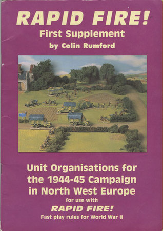 Rapid Fire! First Supplement. Unit Organisations for the 1944-45 Campaign in North West Europe. For use with Rapid Fire! Fast Play Rules for World War II (Paperback)