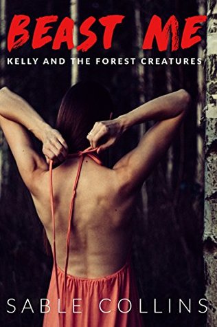 Beast Me: Kelly & The Forest Creatures (Kindle Edition)