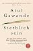 Sterblich sein by Atul Gawande