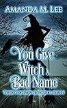 You Give Witch a ...