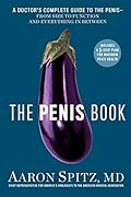 The Penis Book: A Doctor's Complete Guide to the Penis--From Size to Function and Everything in Between
