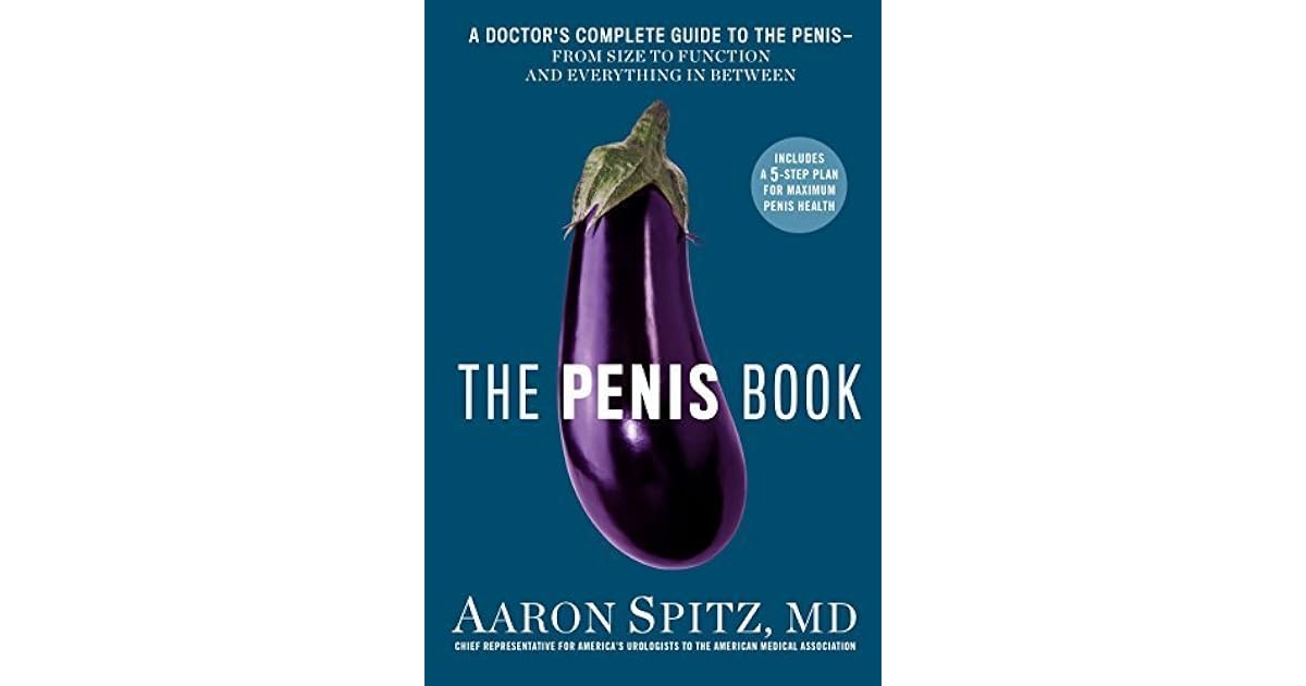 The Penis Book: A Doctor's Complete Guide to the Penis--From Size to