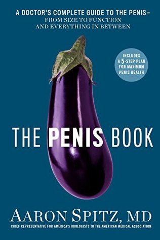 The Penis Book: A Doctor's Complete Guide to the Penis--From Size to Function and Everything in Between (Kindle Edition)