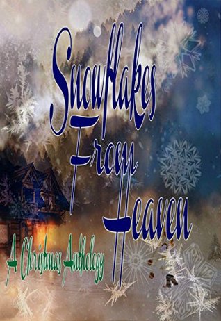 Snowflakes From Heaven: A Christmas Anthology (Kindle Edition)