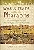 War & Trade with the Pharaohs: An Archaeological Study of Ancient Egypt's Foreign Relations