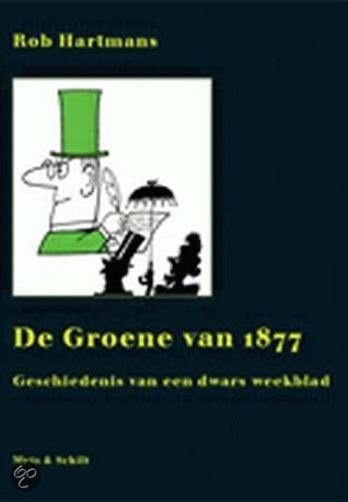 De Groene van 1877 - Geschiedenis van een dwars weekblad (Hardcover)