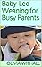 Baby-Led Weaning for Busy Parents