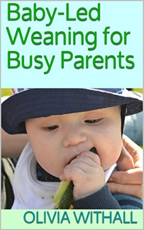 Baby-Led Weaning for Busy Parents (Kindle Edition)