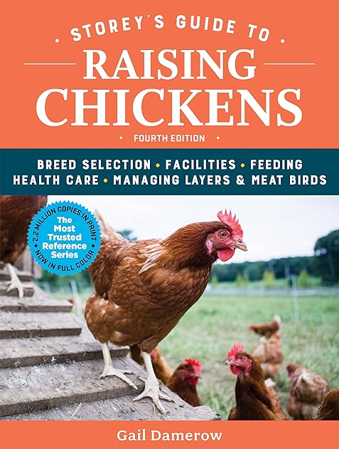 Storey's Guide to Raising Chickens: Breed Selection, Facilities, Feeding, Health Care, Managing Layers Meat Birds