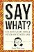 Say What?: 670 Quotes That ...