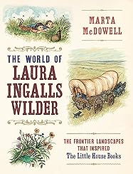 The World of Laura Ingalls Wilder: The Frontier Landscapes that
