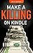 Make A Killing On Kindle 2018 Edition by Michael Alvear Make A Killing On Kindle 2018 Edition by Michael Alvear