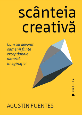 Scânteia creativă. Cum au devenit oamenii ființe excepționale datorită imaginației