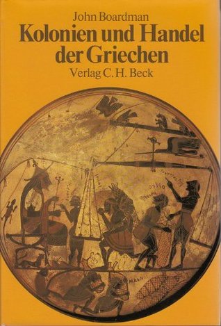 Kolonien und Handel der Griechen. Vom späten 9. bis zum 6. Jahrhundert v. Chr (Hardcover)