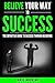 Believe Your Way to Success...