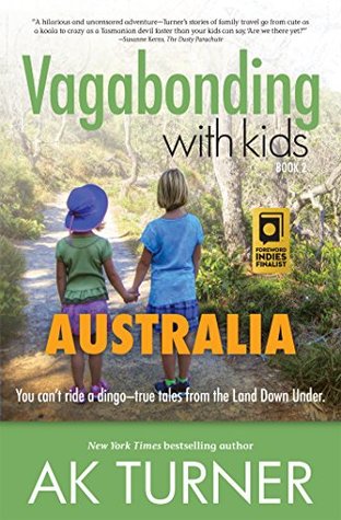 Vagabonding with Kids: Australia: You can't ride a dingo-true tales from the land Down Under (Kindle Edition)