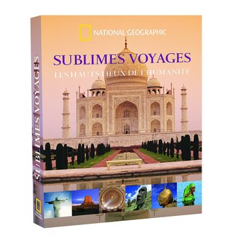 Sublimes Voyages : Les hauts lieux de l'humanité (Hardcover)