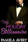 My Holiday Billionaire by Pamela Avery My Holiday Billionaire by Pamela Avery