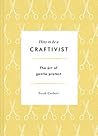 Book cover for How to be a Craftivist: The Art of Gentle Protest