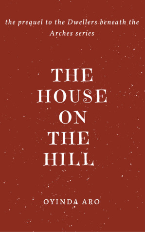 The House on the Hill (The Dwellers beneath the Arches, prequel)