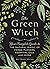 The Green Witch: Your Compl...