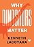 Why Dinosaurs Matter (TED Books)
