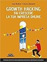 Growth Hacking: fai crescere la tua impresa online Growth Hacking: fai crescere la tua impresa online