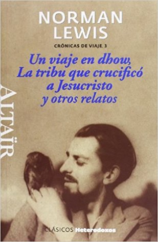 Portada de Un viaje en dhow, La tribu que crucificó a Jesucristo y otros relatos, de Norman Lewis