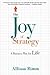 The Joy of Strategy: A Business Plan fo Life