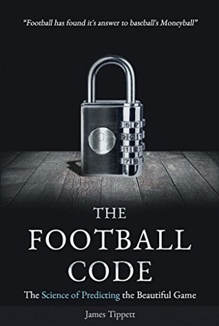 The Football Code: The Science of Predicting the Beautiful Game (Kindle Edition)