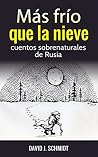 Más frío que la nieve: cuentos sobrenaturales de Rusia (Spanish Edition)