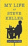 My Life as Steve Keller My Life as Steve Keller