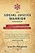 The Social Justice Warrior Handbook: A Practical Survival Guide for Snowflakes, Millennials, and Generation Z