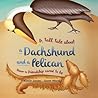 A Tall Tale about a Dachshund and a Pelican by Kizzie Jones
