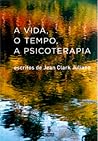 A vida, o tempo, a psicoterapia A vida, o tempo, a psicoterapia