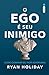 O ego é seu inimigo