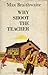 Why Shoot The Teacher