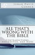 All That's Wrong with the Bible: Contradictions, Absurdities, and More