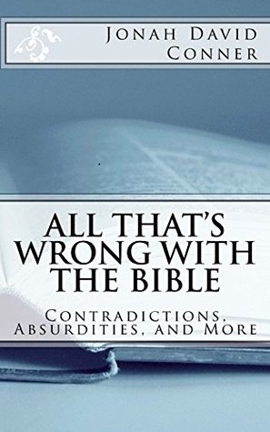 All That's Wrong with the Bible: Contradictions, Absurdities, and More (Kindle Edition)