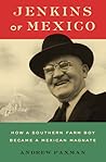 Jenkins of Mexico: How a Southern Farm Boy Became a Mexican Magnate Jenkins of Mexico: How a Southern Farm Boy Became a Mexican Magnate