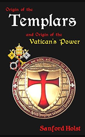 Origin of the Templars: And Origin of the Vatican's Power (Kindle Edition)