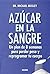Azúcar en la sangre: Un plan de 8 semanas para perder peso y reprogramar tu cuerpo (Para estar bien) (Spanish Edition)