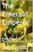 The Emerald Emperor: Book T...
